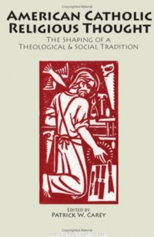 American Catholic Religious Thought: The Shaping Of A Theological & Social Tradition (Marquette Studies in Theology)