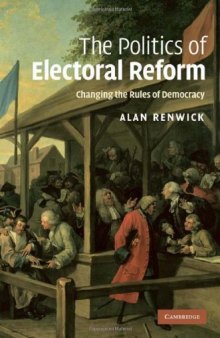 The Politics of Electoral Reform: Changing the Rules of Democracy