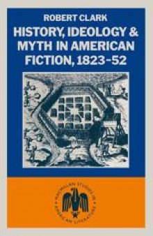 History, Ideology and Myth in American Fiction, 1823–52