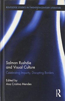 Salman Rushdie and Visual Culture: Celebrating Impurity, Disrupting Borders