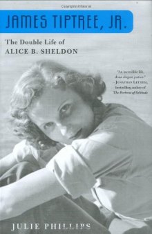 James Tiptree, Jr. - The Double Life of Alice B. Sheldon