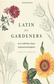 Latin for Gardeners: Over 3,000 Plant Names Explained and Explored
