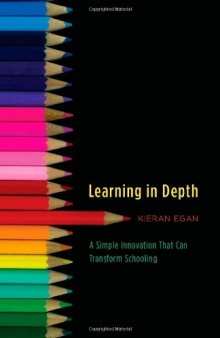 Learning in Depth: A Simple Innovation That Can Transform Schooling 