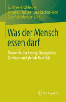 Was der Mensch essen darf: Ökonomischer Zwang, ökologisches Gewissen und globale Konflikte