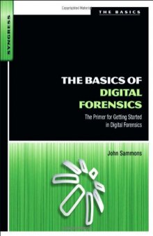 The Basics of Digital Forensics: The Primer for Getting Started in Digital Forensics