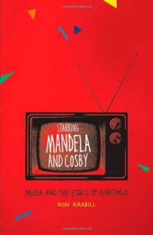 Starring Mandela and Cosby: Media and the End(s) of Apartheid