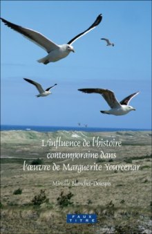 L'influence de l'histoire contemporaine dans l'oeuvre de Marguerite Yourcenar. (Faux Titre)