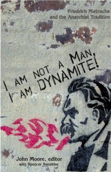 I Am Not a Man, I Am Dynamite! Friedrich Nietzsche and the Anarchist Tradition