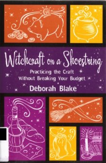 Witchcraft on a Shoestring: Practicing the Craft Without Breaking Your Budget