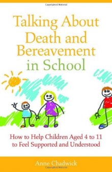 Talking About Death and Bereavement in School: How to Help Children Ages 4 to 11 to Feel Supported and Understood 