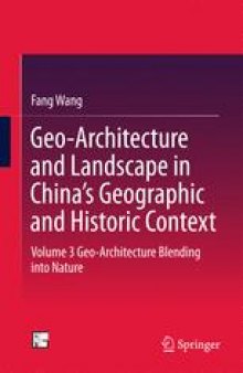 Geo-Architecture and Landscape in China’s Geographic and Historic Context: Volume 3 Geo-Architecture Blending into Nature