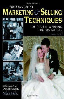 Professional Marketing & Selling Techniques for Digital Wedding Photographers, Second Edition