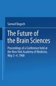 The Future of the Brain Sciences: Proceedings of a Conference held at the New York Academy of Medicine, May 2–4, 1968