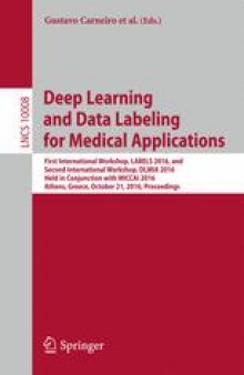 Deep Learning and Data Labeling for Medical Applications: First International Workshop, LABELS 2016, and Second International Workshop, DLMIA 2016, Held in Conjunction with MICCAI 2016, Athens, Greece, October 21, 2016, Proceedings