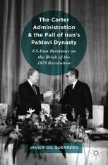 The Carter Administration and the Fall of Iran’s Pahlavi Dynasty: US-Iran Relations on the Brink of the 1979 Revolution