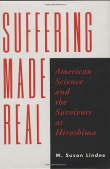 Suffering Made Real: American Science and the Survivors at Hiroshima