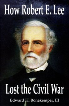 How Robert E. Lee Lost the Civil War