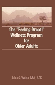 The Feeling Great! Wellness Program for Older Adults (Activities, Adaptation and Aging Series : Volume 12 Nos 3-4)