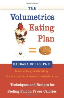 The Volumetrics Eating Plan: Techniques and Recipes for Feeling Full on Fewer Calories