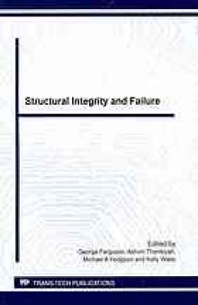 Structural integrity and failure : selected, peer reviewed papers from the International Conference on Structural Integrity and Failure (SIF 2010), July 4-7, 2010, held at the University of Auckland, Auckland, New Zealand