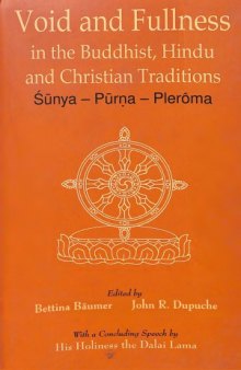 Void and fullness in the Buddhist, Hindu and Christian traditions Śūnya - Pūrṇa - Plerôma ; [papers presented at an inter-religious retreat seminar organized by the Abhishiktananda Society, Delhi, held in Sarnath, Varanasi, from December 11 to 16, 1999, at the Central Institute of Higher Tibetan Studies]