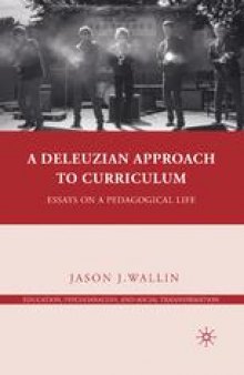 A Deleuzian Approach to Curriculum: Essays on a Pedagogical Life