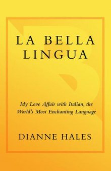La Bella Lingua: My Love Affair with Italian, the World's Most Enchanting Language 