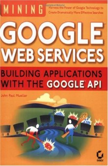 Mining Google Web Services: Building Applications with the Google API