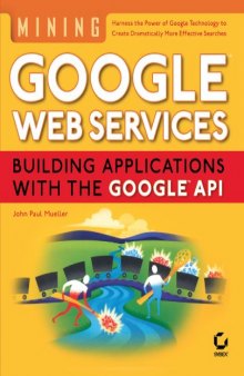Mining Google Web Services: Building Applications with the Google API 