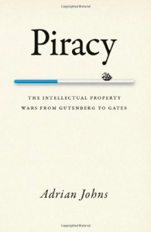 Piracy : the intellectual property wars from Gutenberg to Gates