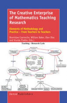 The Creative Enterprise of Mathematics Teaching Research: Elements of Methodology and Practice – From Teachers to Teachers