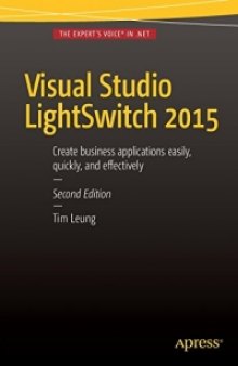 Visual Studio Lightswitch 2015, 2nd Edition: Create business applications easily, quickly, and eff ectively