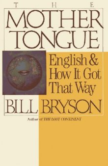 The mother tongue.. English and how it got this way (1990)(ISBN 0888078958)(600dpi)(T)(270s) LEn