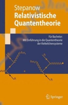 Relativistische Quantentheorie: Für Bachelor: Mit Einführung in die Quantentheorie der Vielteilchensysteme