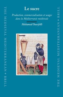 Le sucre: production, commercialisation et usages dans la Mediterranee medievale (The Medieval Mediterranean) (French Edition)