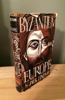 Byzantium into Europe: The Story of Byzantium as the First Europe (326-1204 A.D.) and Its Further Contribution till 1453 A.D.