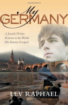 My Germany: A Jewish Writer Returns to the World His Parents Escaped