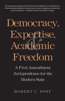 Democracy, Expertise, and Academic Freedom: A First Amendment Jurisprudence for the Modern State