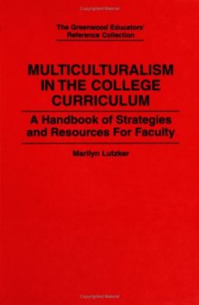 Multiculturalism in the College Curriculum: A Handbook of Strategies and Resources for Faculty (The Greenwood Educators' Reference Collection)