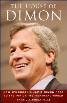 The House of Dimon: How JP Morgan's Jamie Dimon Rose to the Top of the Financial World