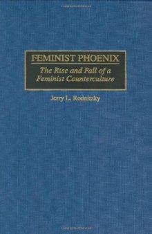 Feminist Phoenix : The Rise and Fall of a Feminist Counterculture