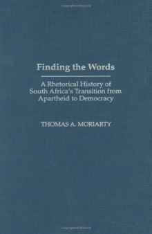 Finding the Words: A Rhetorical History of South Africa's Transition from Apartheid to Democracy (Civic Discourse for the Third Millennium)