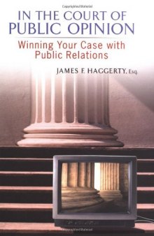 In the court of public opinion: winning your case with public relations 