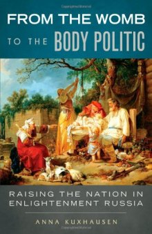 From the Womb to the Body Politic: Raising the Nation in Enlightenment Russia