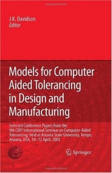 Models for Computer Aided Tolerancing in Design and Manufacturing: Selected Conference Papers from the 9th CIRP International Seminar on Computer-Aided ... Tempe, Arizona, USA, 10-12 April, 2005