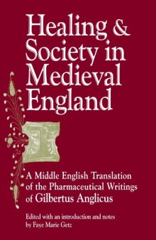 Healing and Society in Medieval England: A Middle English Translation of the Pharmaceutical Writings of Gilbertus Anglicus