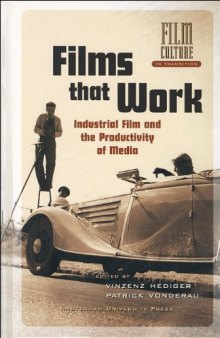 Films that Work: Industrial Film and the Productivity of Media (Film Culture in Transition)