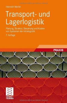 Transport- und Lagerlogistik: Planung, Struktur, Steuerung und Kosten von Systemen der Intralogistik, 7. Auflage