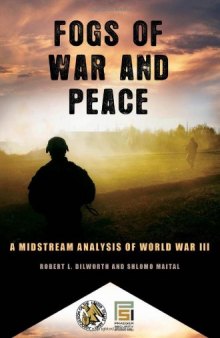 Fogs of War and Peace: A Midstream Analysis of World War III (Praeger Security International)