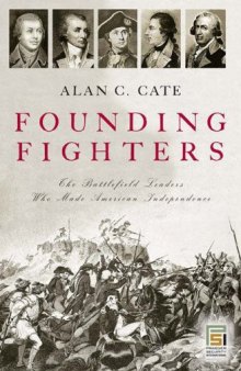 Founding Fighters: The Battlefield Leaders Who Made American Independence